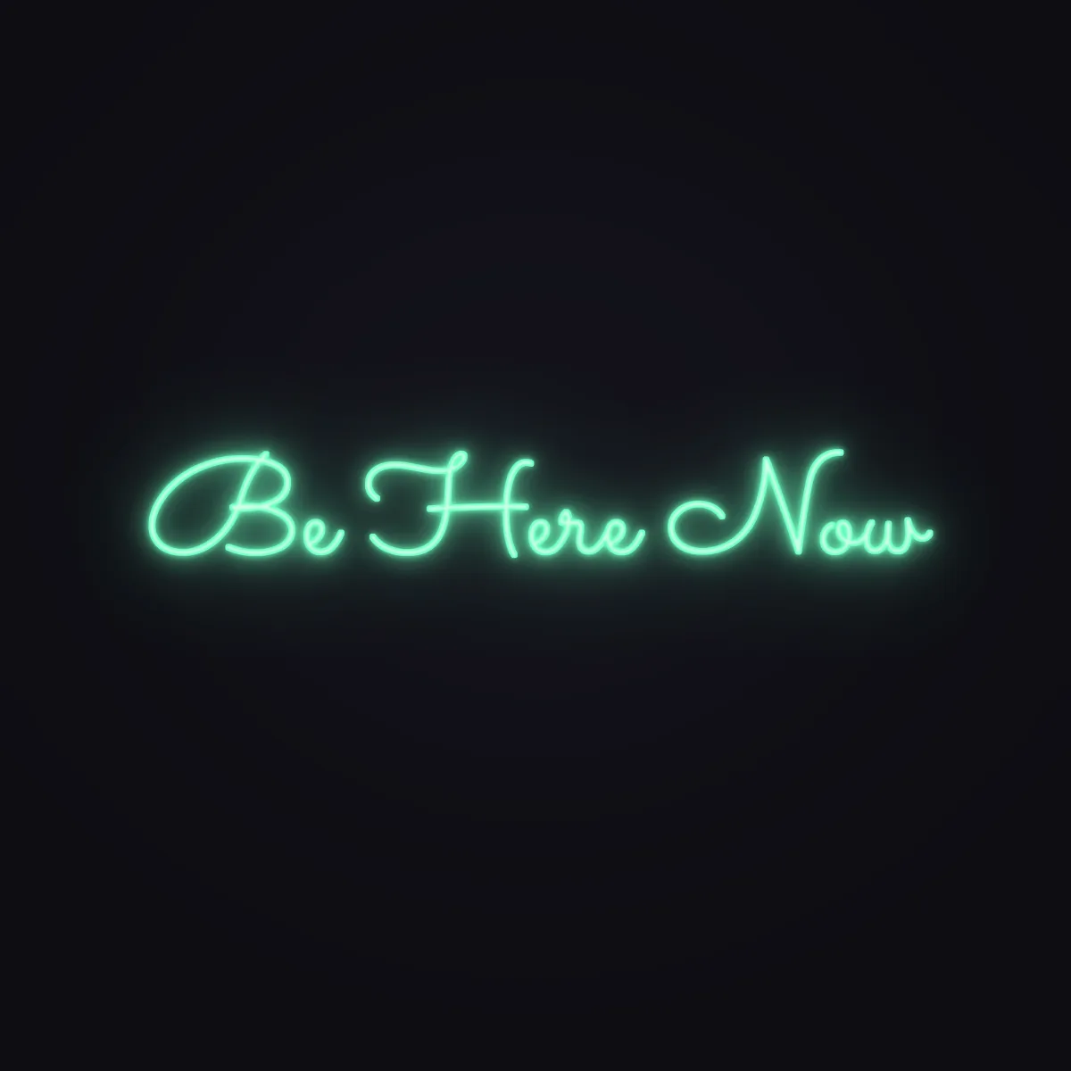 Be Here Now Neon Sign — Mint LED neon (design render)