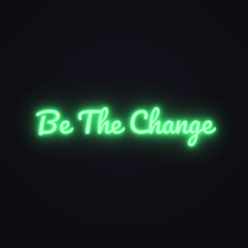 Be The Change Neon Sign — Green LED neon (design render)