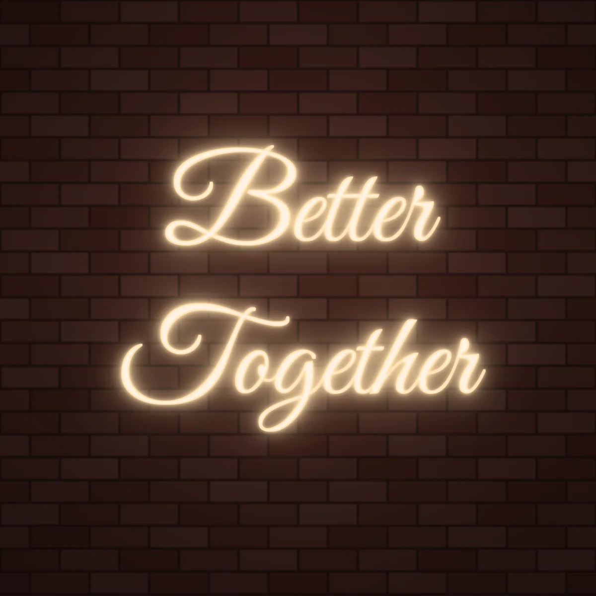 Better Together Neon Sign on a brick wall (design render)