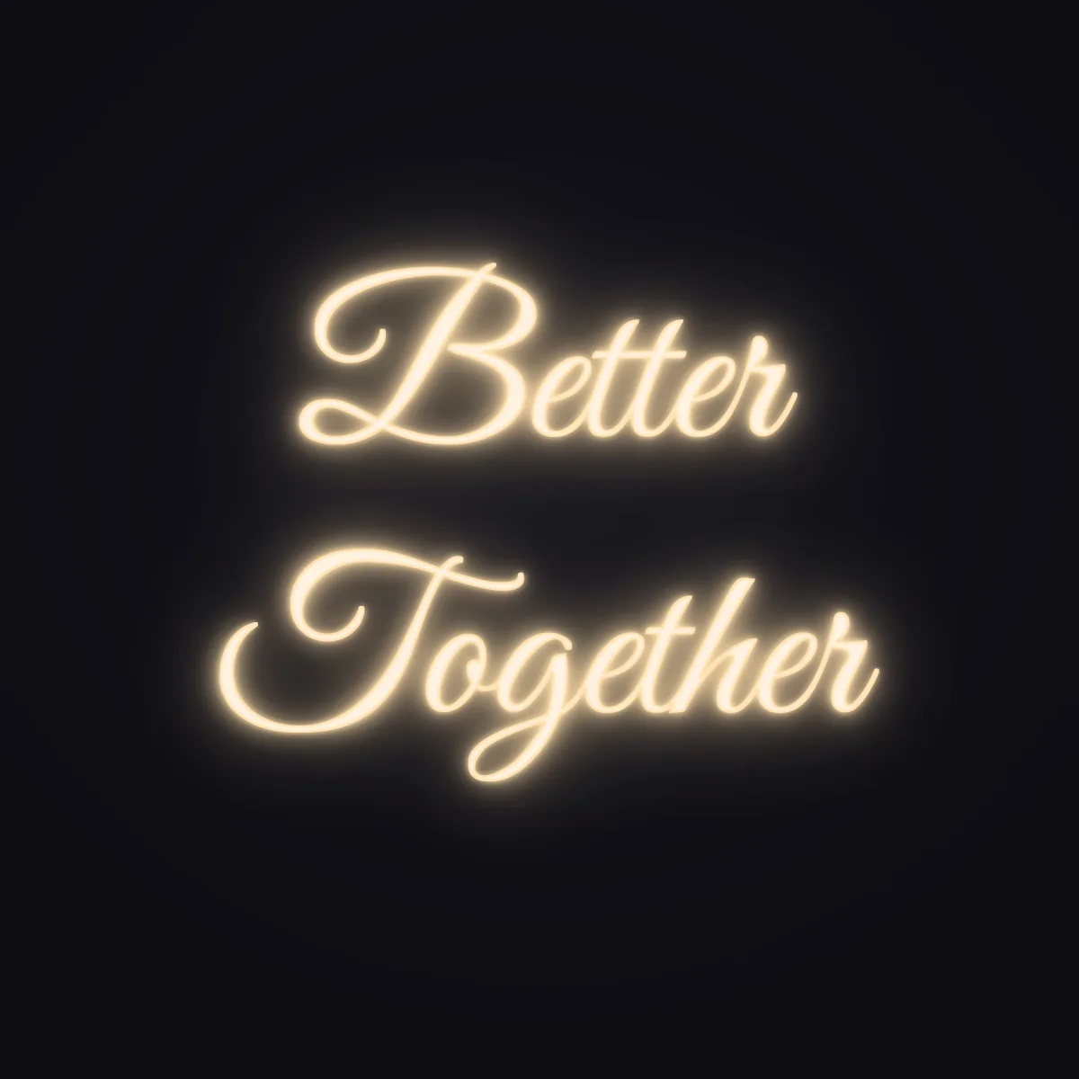 Better Together Neon Sign — Warm White LED neon (design render)