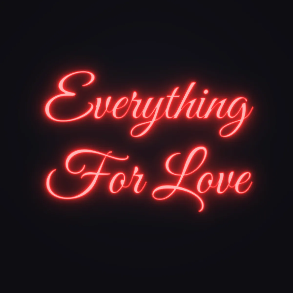 Everything For Love Neon Sign — Red LED neon (design render)