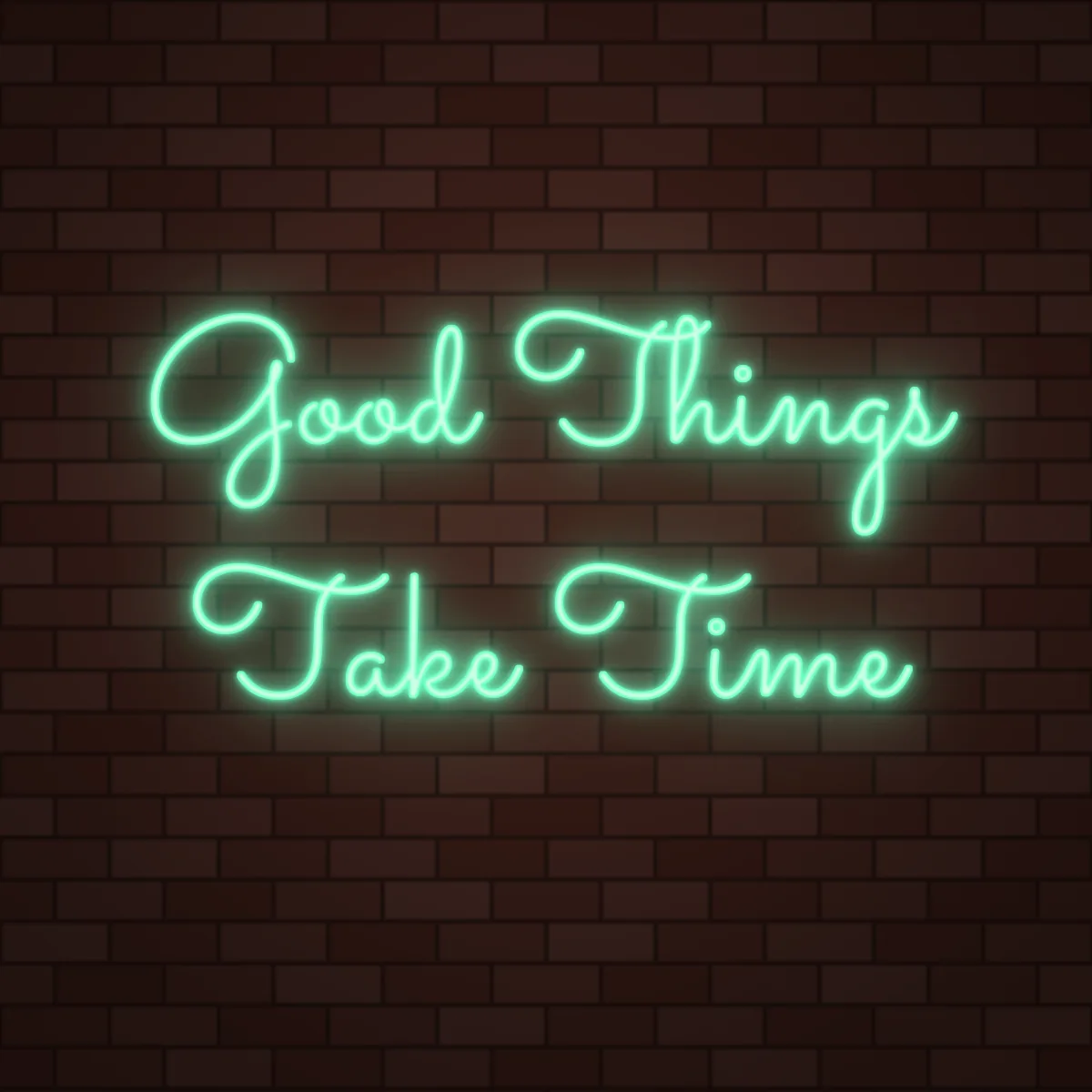 Good Things Take Time Neon Sign on a brick wall (design render)