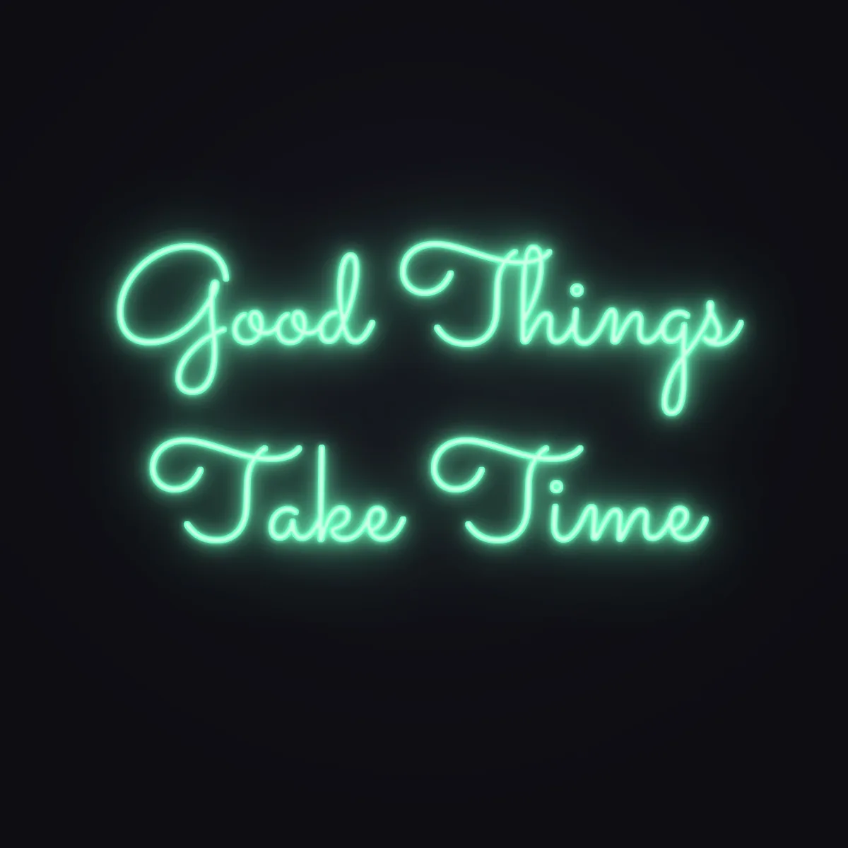 Good Things Take Time Neon Sign — Mint LED neon (design render)