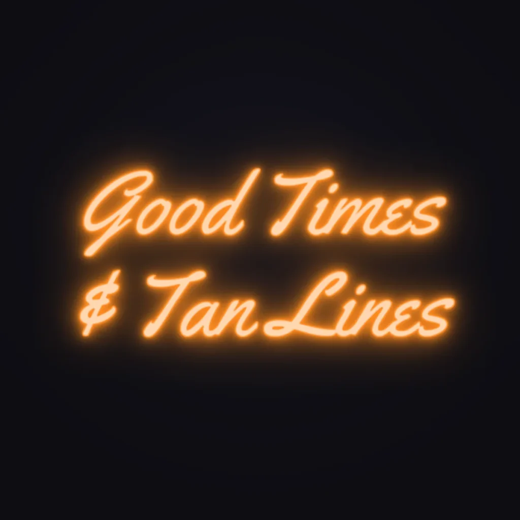 Good Times & Tan Lines Neon Sign — Orange LED neon (design render)