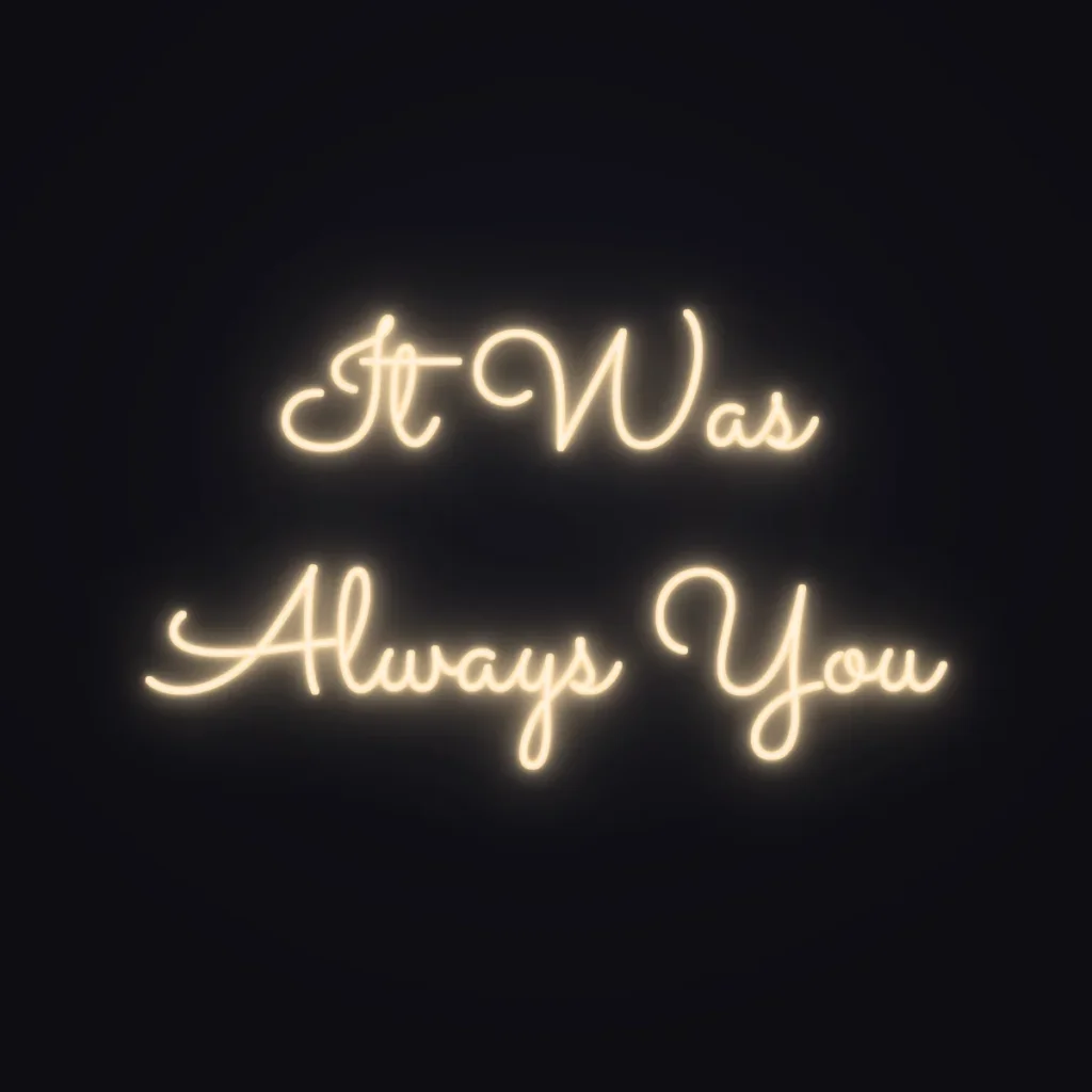It Was Always You Neon Sign — Warm White LED neon (design render)