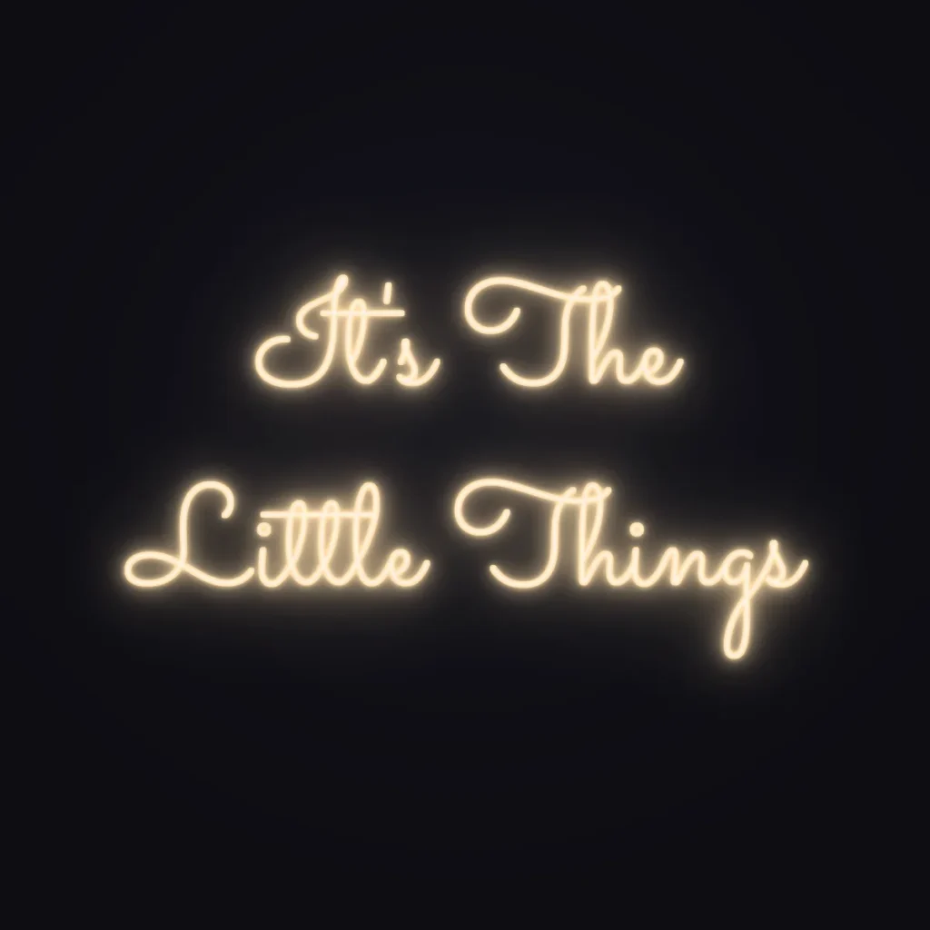 It's The Little Things Neon Sign — Warm White LED neon (design render)