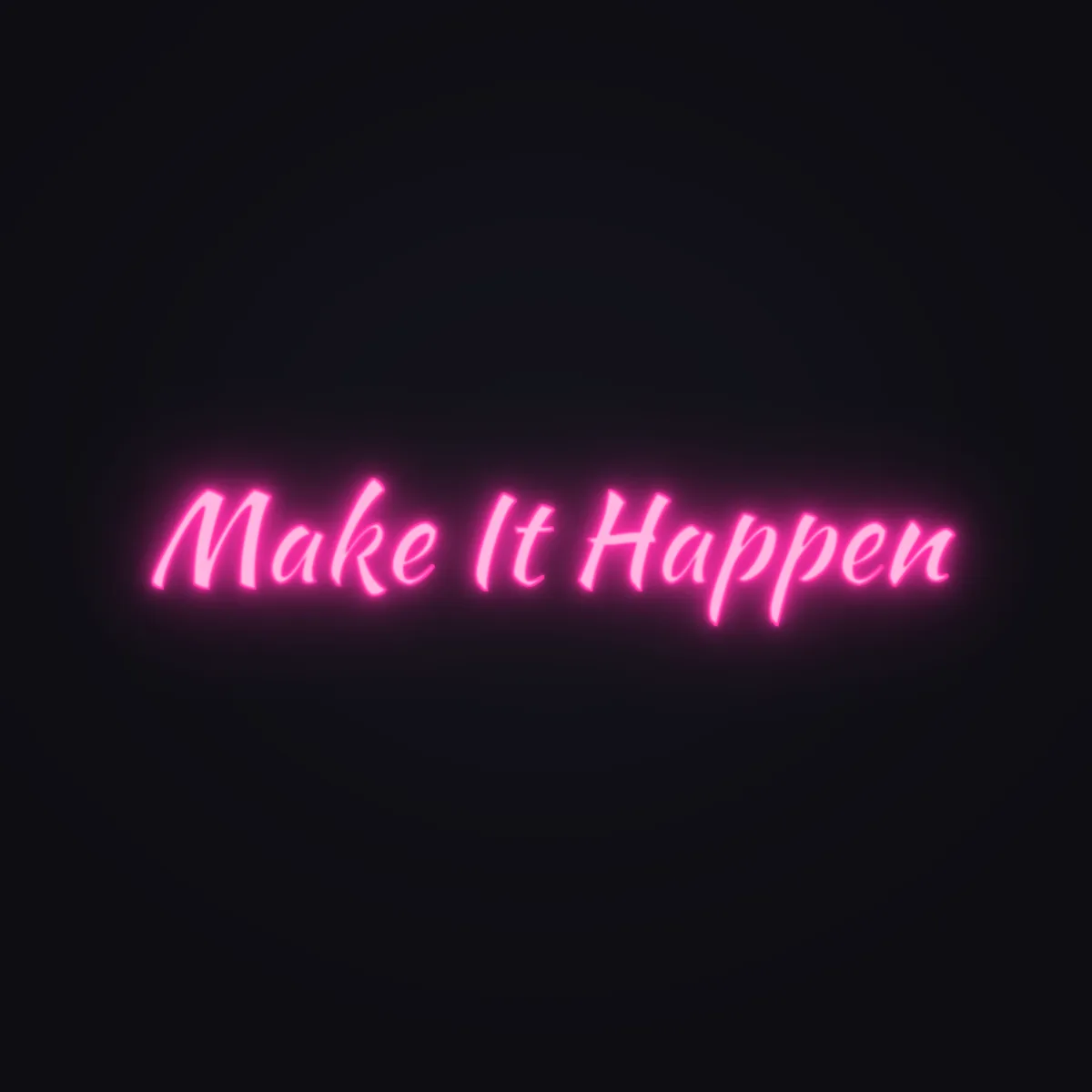 Make It Happen Neon Sign — Hot Pink LED neon (design render)
