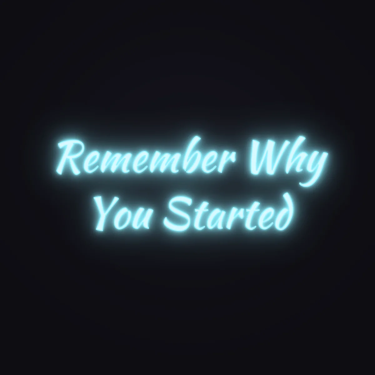 Remember Why You Started Neon Sign — Ice Blue LED neon (design render)