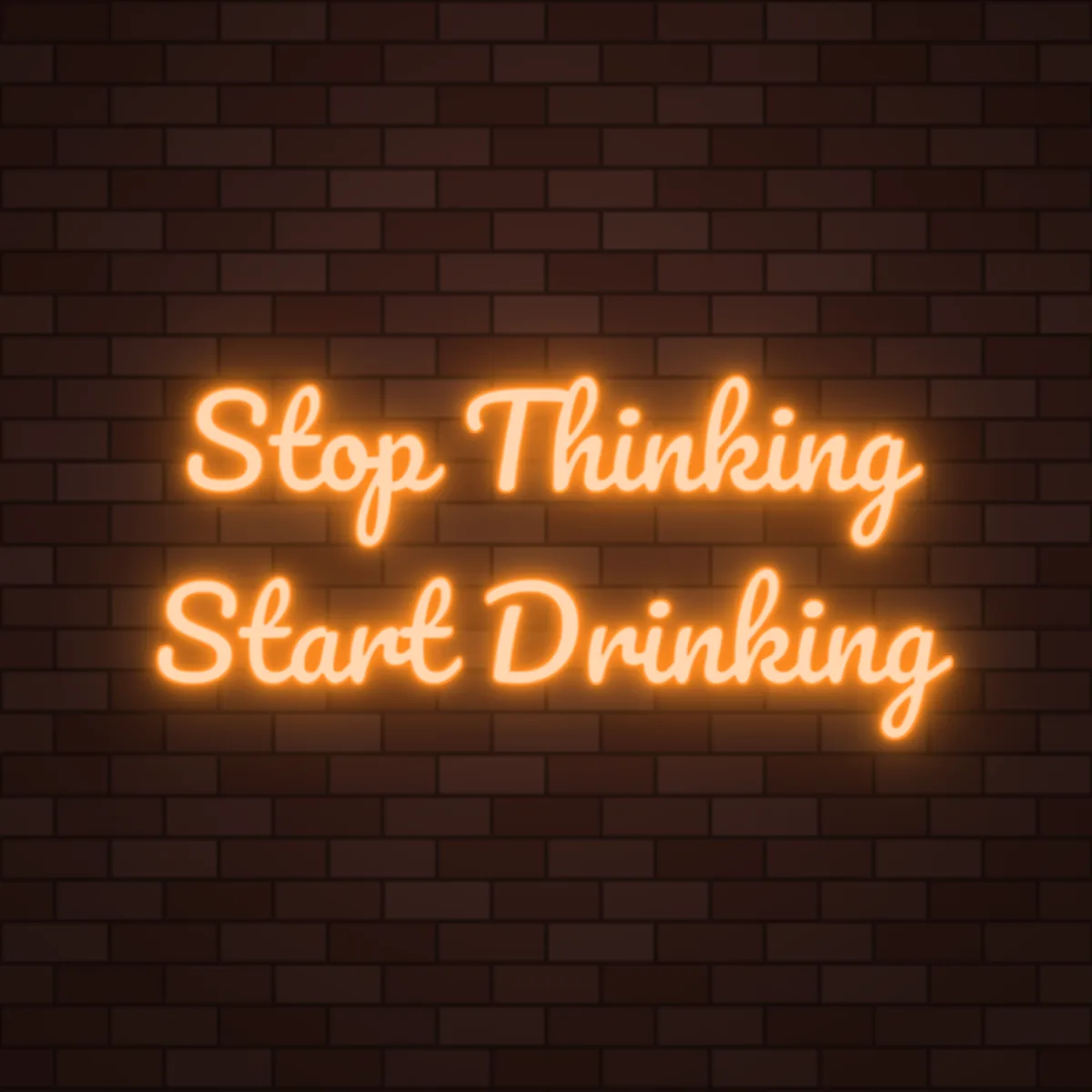 Stop Thinking Start Drinking Neon Sign on a brick wall (design render)