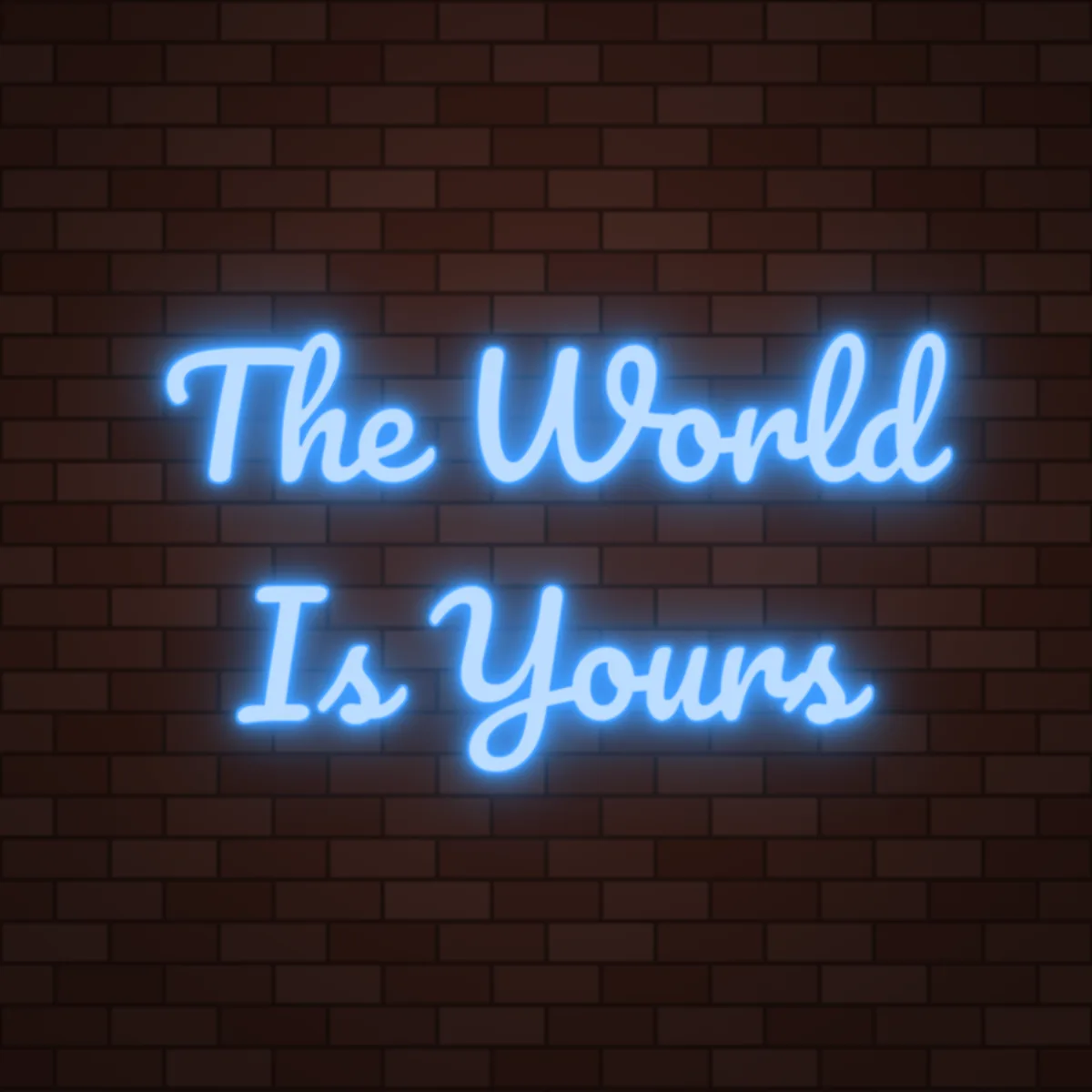 The World Is Yours Neon Sign on a brick wall (design render)