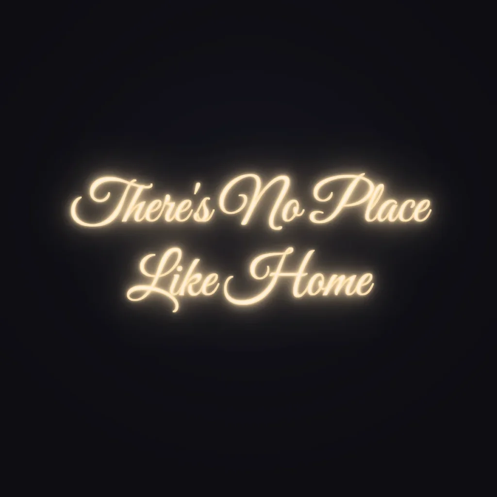 There's No Place Like Home Neon Sign — Warm White LED neon (design render)