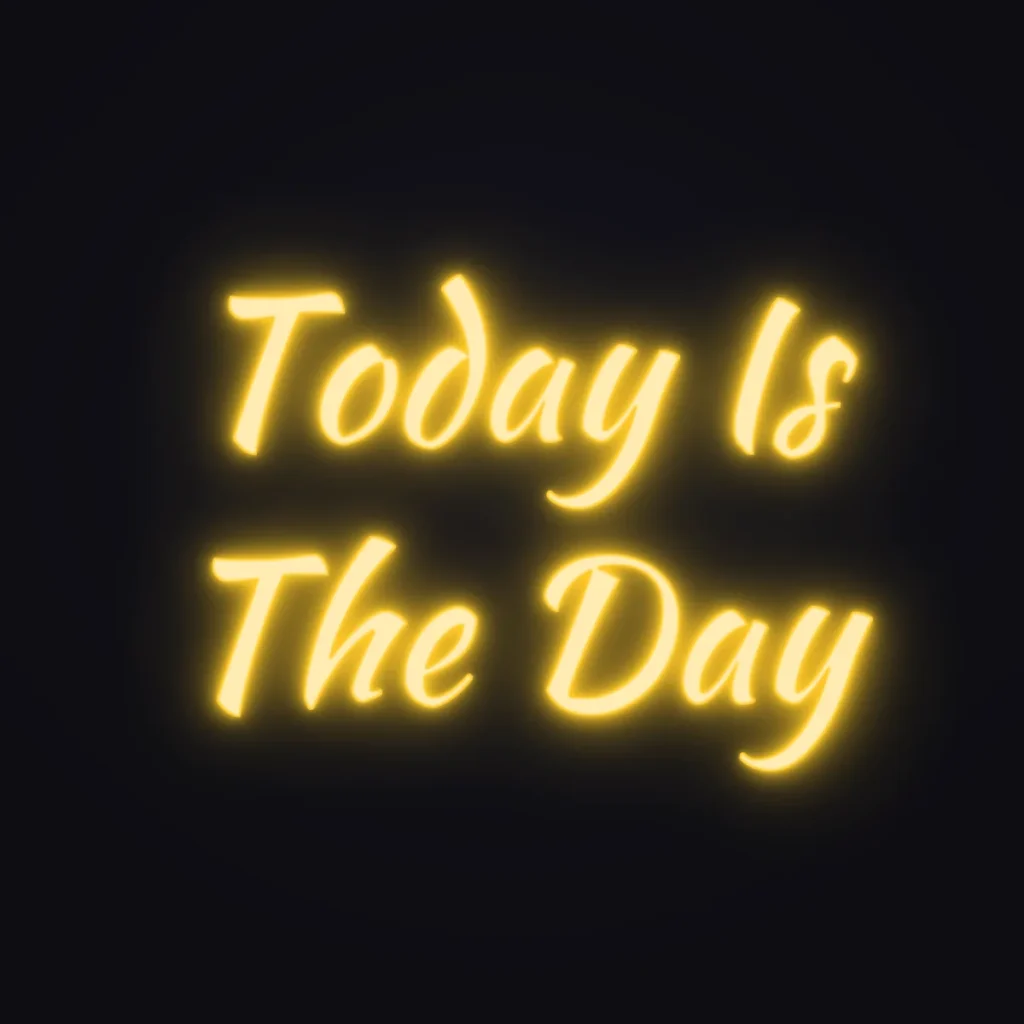 Today Is The Day Neon Sign — Golden Yellow LED neon (design render)