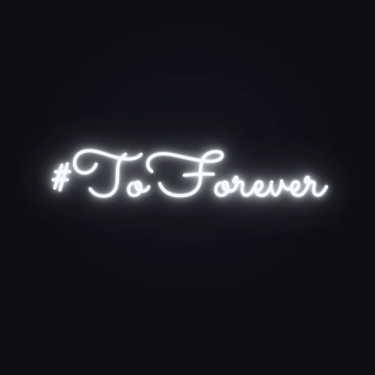 #ToForever Neon Sign — White LED neon (design render)