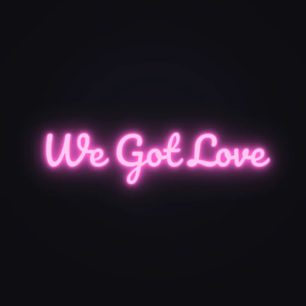 We Got Love Neon Sign — Pink LED neon (design render)