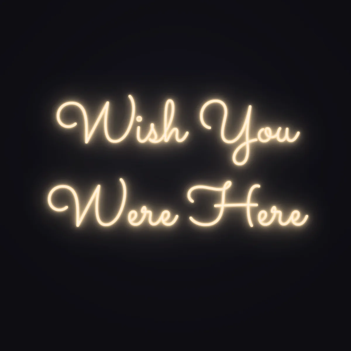 Wish You Were Here Neon Sign — Warm White LED neon (design render)